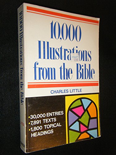 10,000 Illustrations from the Bible: For Pastors, Teachers, Students, Speakers, and Writers