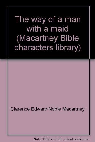The way of a man with a maid (Macartney Bible characters library)