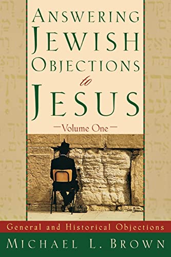 Answering Jewish Objections to Jesus: General and Historical Objections, Vol. 1