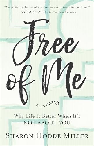 Free of Me: Why Life Is Better When It's Not about You