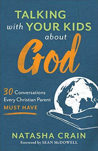 Talking with Your Kids about God: 30 Conversations Every Christian Parent Must Have
Talking with Your Kids about God: 30 Conversations Every Christian Parent Must Have