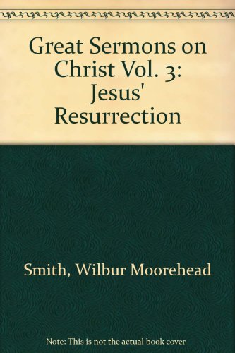 Great Sermons on Christ Vol. 3: Jesus' Resurrection