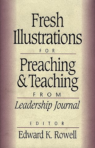 Fresh Illustrations for Preaching and Teaching: From Leadership Journal
Fresh Illustrations for Preaching and Teaching: From Leadership Journal