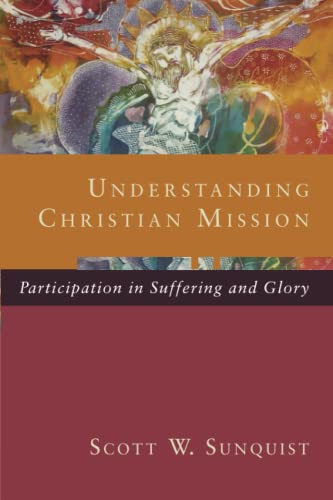 Understanding Christian Mission : Participation in Suffering and Glory