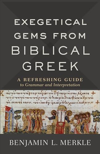Exegetical Gems from Biblical Greek: A Refreshing Guide to Grammar and Interpretation
Exegetical Gems from Biblical Greek: A Refreshing Guide to Grammar and Interpretation
