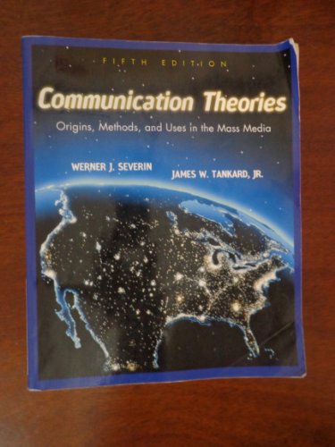 Communication Theories : Origins, Methods and Uses in the Mass Media
