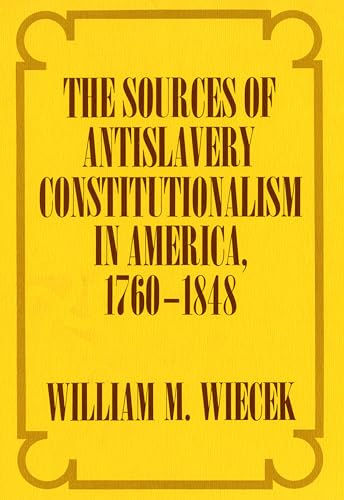 Sources of Antislavery Constitutionalism in America, 1760-1848, The