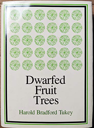 Dwarfed Fruit Trees for Orchard, Garden, and Home: With Special Reference to the Control of Tree ...