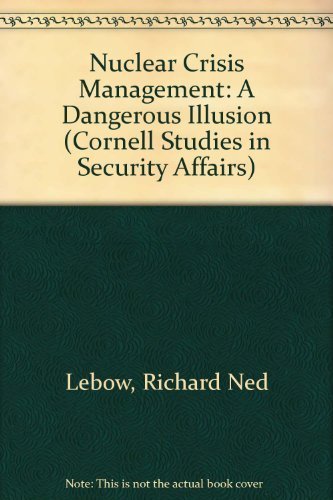 Nuclear Crisis Management; A Dangerous Illusion