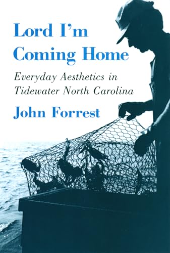 Lord I'm Coming Home : Everyday Aesthetics in Tidewater, North Carolina (The Anthropology of Cont...
