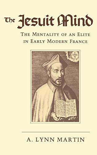 The Jesuit Mind: The Mentality of an Elite in Early Modern France