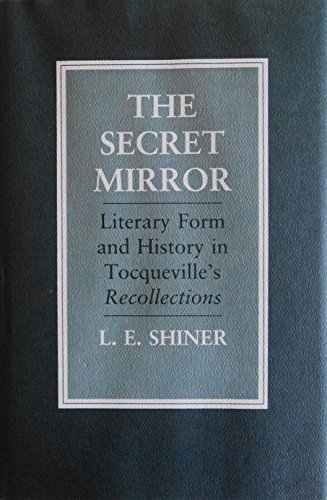 THE SECRET MIRROR: Literary Form and History in Tocqueville's 'Recollections'