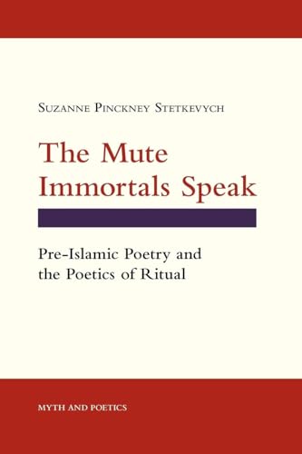 The Mute Immortals Speak: Pre-Islamic Poetry and the Poetics of Ritual (Myth and Poetics)
The Mute Immortals Speak: Pre-Islamic Poetry and the Poetics of Ritual (Myth and Poetics)