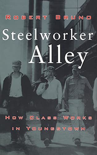 Steelworker Alley: How Class Works in Youngstown (Ilr Press Books)