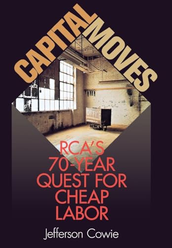 Capital Moves : RCA's Seventy-Year Quest for Cheap Labor