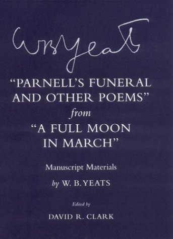 "PARNELL'S FUNERAL AND OTHER POEMS" FROM "A FULL MOON IN MARCH": Manuscript Materials