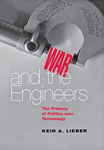 War and the Engineers: The Primacy of Politics over Technology