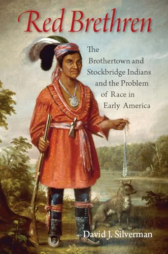 Red Brethren: The Brothertown and Stockbridge Indians and the Problem of Race in Early America