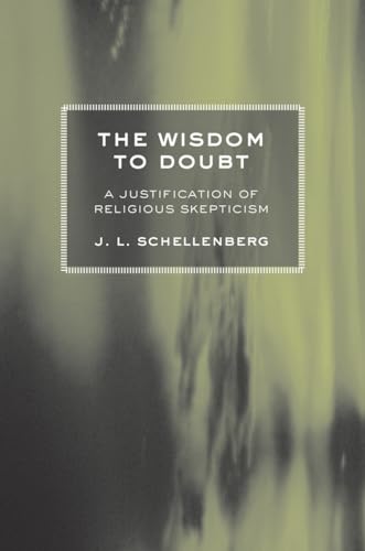 The Wisdom to Doubt: A Justification of Religious Skepticism Hardcover
