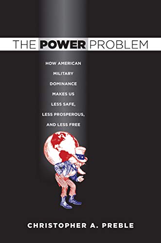 

The Power Problem: How American Military Dominance Makes Us Less Safe, Less Prosperous, and Less Free (Cornell Studies in Security Affairs) [signed]