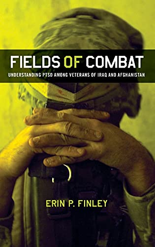 Fields of Combat: Understanding PTSD among Veterans of Iraq and Afghanistan (The Culture and Poli...