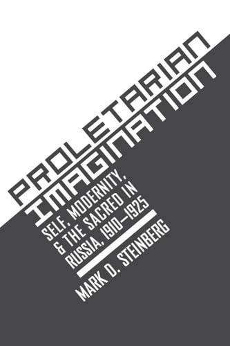 Proletarian Imagination: Self, Modernity, and the Sacred in Russia, 1910â"1925
Proletarian Imagination: Self, Modernity, and the Sacred in Russia, 1910â"1925