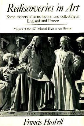 Rediscoveries in Art: Some Aspects of Tastes, Fashion and Collecting in England and France
Rediscoveries in Art: Some Aspects of Tastes, Fashion and Collecting in England and France
