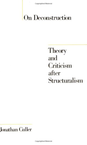 ON DECONSTRUCTION; THEORY AND CRITICISM AFTER STRUCTURALISM