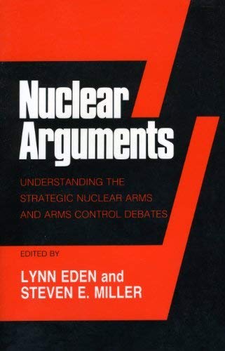 Nuclear Arguments: Understanding the Strategic Nuclear Arms and Arms Control Debates