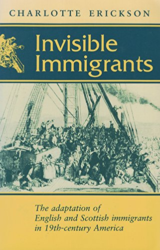 Invisible Immigrants: The Adaptation of English and Scottish Immigrants in Nineteenth-Century Ame...