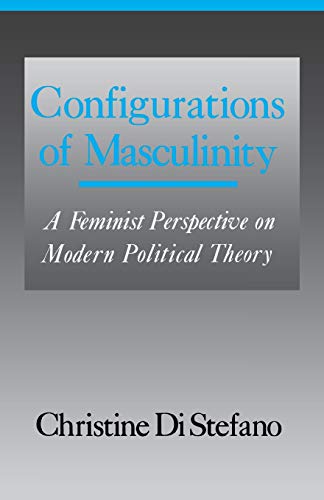 Configurations of Masculinity: A Feminist Perspective on Modern Political Theory