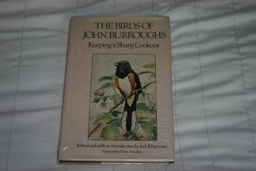 The birds of John Burroughs : keeping a sharp lookout, edited and with an introd. by Jack Kligerm...