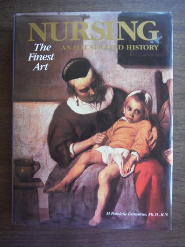 NURSING -- THE FINEST ART: AN ILLUSTRATED HISTORY
