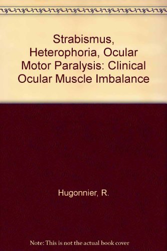 Strabismus, heterophoria, ocular motor paralysis;: Clinical ocular muscle imbalance