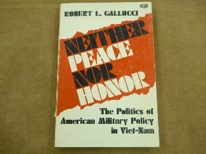 Neither Peace Nor Honor: The Politics of American Military Policy in Viet-Nam (Study in International Affairs)
Neither Peace Nor Honor: The Politics of American Military Policy in Viet-Nam (Study in International Affairs)