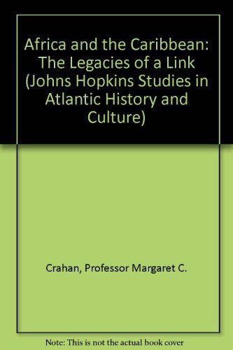 Africa and the Caribbean: The Legacies of a Link (Johns Hopkins Studies in Atlantic History and C...