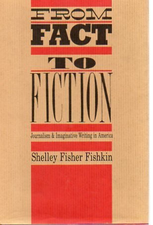 From Fact to Fiction: Journalism and Imaginative Writing in America