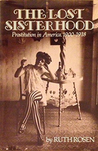 The Lost Sisterhood : Prostitution in America, 1900-1918