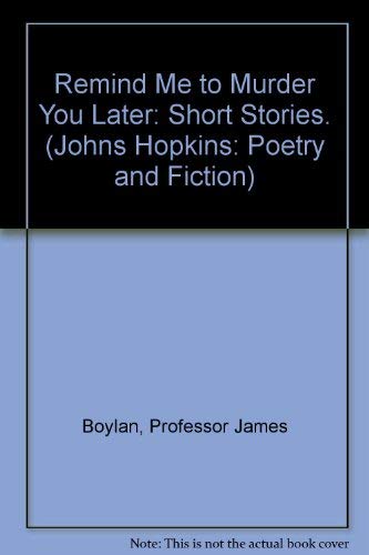 Remind Me to Murder You Later (Johns Hopkins: Poetry and Fiction)