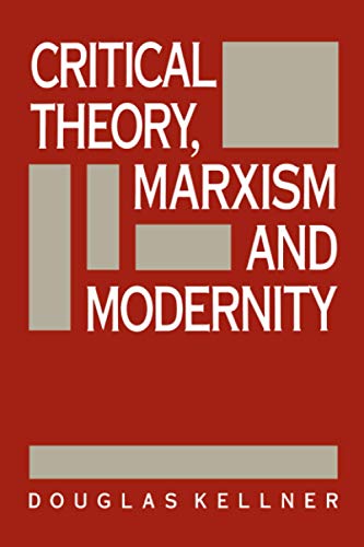 CRITICAL THEORY, MARXISM AND MODERNITY