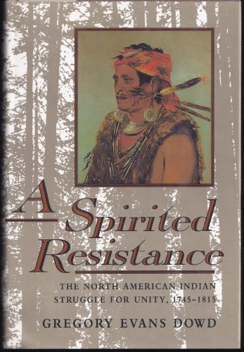 A Spirited Resistance: The North American Indian Struggle for Unity, 1745-1815
