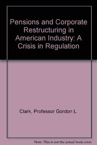 Pensions and Corporate Restructuring in American Industry: A Crisis of Regulation