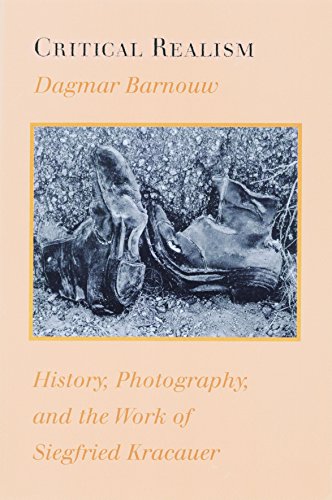 Critical Realism: history, photography, and the work of SiegfriedKracauer.