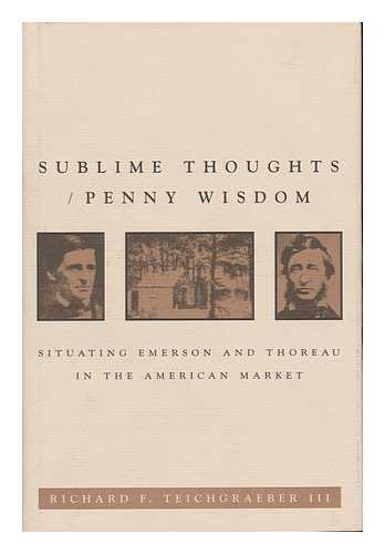 Sublime Thoughts and Penny Wisdom: Situating Emerson and Thoreau in the American Market