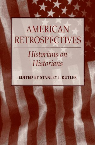 AMERICAN RETROSPECTIVES: HISTORIANS ON HISTORIANS