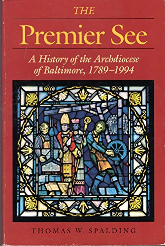 The Premier See: A History of the Archdiocese of Baltimore, 1789-1994