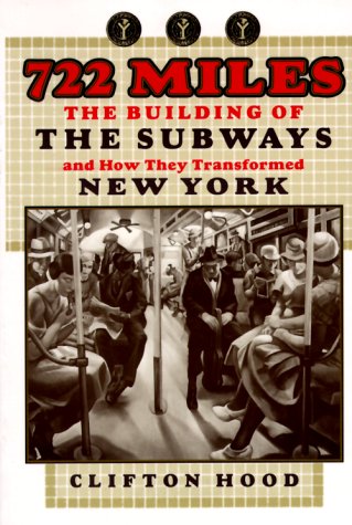 722 MILES; THE BUILDING OF THE SUBWAYS AND HOW THEY TRANSFORMED NEW YORK