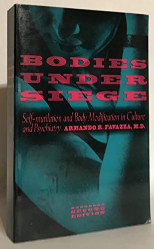 Bodies under Siege : Self-Mutilation and Body Modification in Culture and Psychiatry - Second Edi...