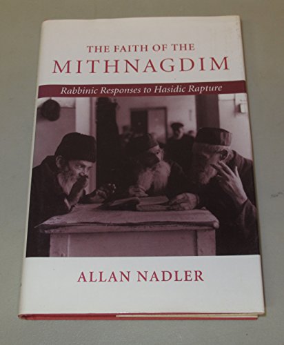 The Faith of the Mithnagdim Rabbinic Responses to Hasidic Rapture
