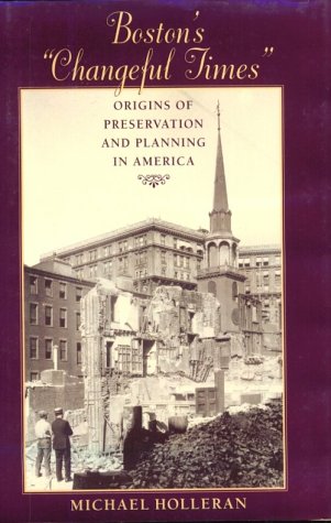 Boston's "Changeful Times": Origins of Preservation and Planning in America (Creating the North A...